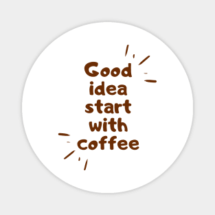 good idea start with coffee Magnet